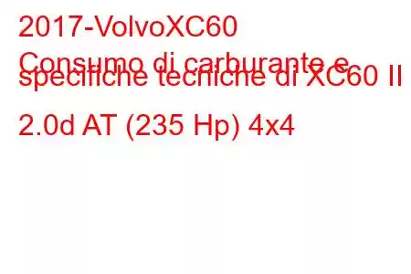 2017-VolvoXC60
Consumo di carburante e specifiche tecniche di XC60 II 2.0d AT (235 Hp) 4x4