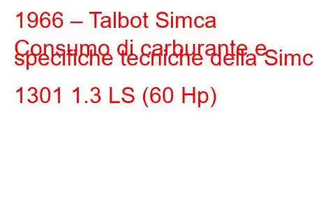 1966 – Talbot Simca
Consumo di carburante e specifiche tecniche della Simca 1301 1.3 LS (60 Hp)