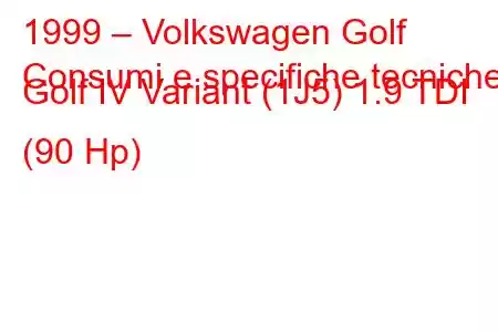 1999 – Volkswagen Golf
Consumi e specifiche tecniche Golf IV Variant (1J5) 1.9 TDI (90 Hp)