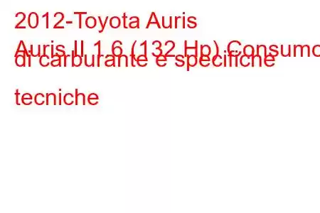 2012-Toyota Auris
Auris II 1.6 (132 Hp) Consumo di carburante e specifiche tecniche