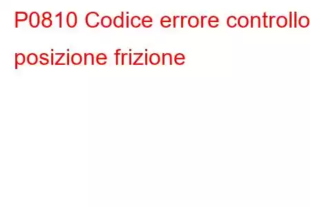 P0810 Codice errore controllo posizione frizione