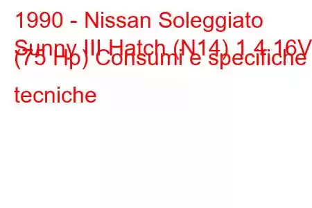 1990 - Nissan Soleggiato
Sunny III Hatch (N14) 1.4 16V (75 Hp) Consumi e specifiche tecniche