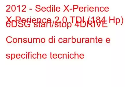 2012 - Sedile X-Perience
X-Perience 2.0 TDI (184 Hp) 6DSG start/stop 4DRIVE Consumo di carburante e specifiche tecniche