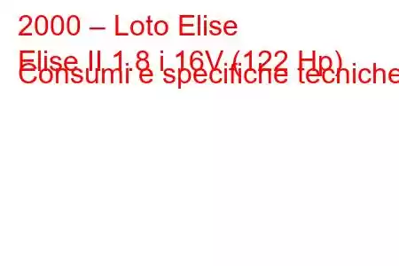 2000 – Loto Elise
Elise II 1.8 i 16V (122 Hp) Consumi e specifiche tecniche