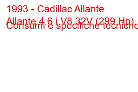 1993 - Cadillac Allante
Allante 4.6 i V8 32V (299 Hp) Consumi e specifiche tecniche