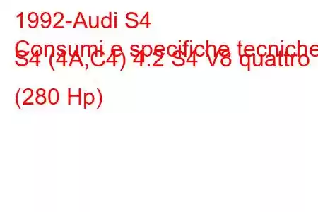 1992-Audi S4
Consumi e specifiche tecniche S4 (4A,C4) 4.2 S4 V8 quattro (280 Hp)