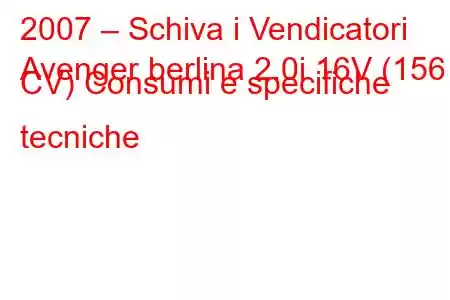 2007 – Schiva i Vendicatori
Avenger berlina 2.0i 16V (156 CV) Consumi e specifiche tecniche