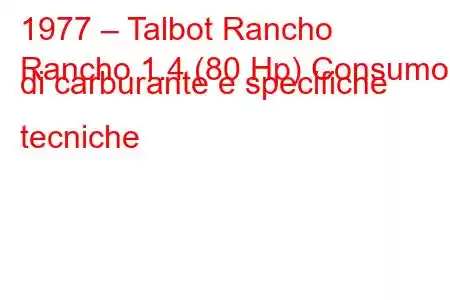 1977 – Talbot Rancho
Rancho 1.4 (80 Hp) Consumo di carburante e specifiche tecniche