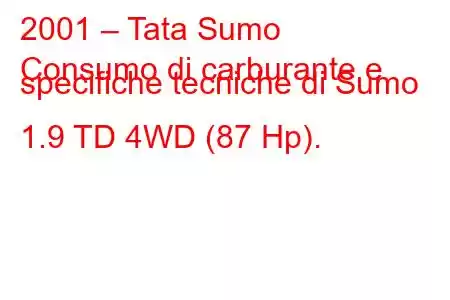 2001 – Tata Sumo
Consumo di carburante e specifiche tecniche di Sumo 1.9 TD 4WD (87 Hp).