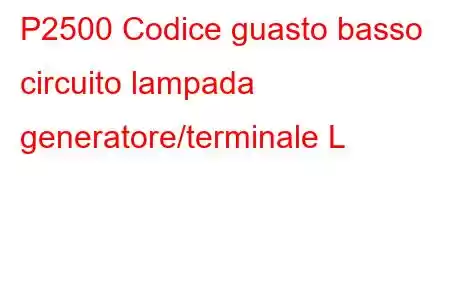 P2500 Codice guasto basso circuito lampada generatore/terminale L