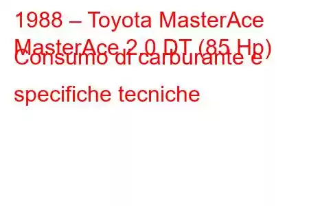 1988 – Toyota MasterAce
MasterAce 2.0 DT (85 Hp) Consumo di carburante e specifiche tecniche