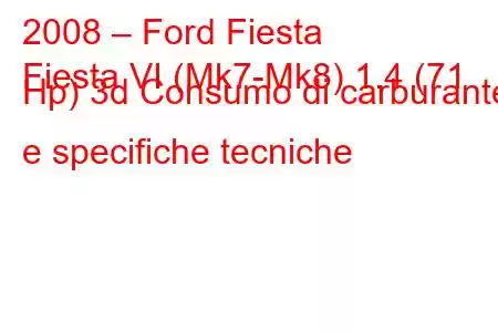 2008 – Ford Fiesta
Fiesta VI (Mk7-Mk8) 1.4 (71 Hp) 3d Consumo di carburante e specifiche tecniche