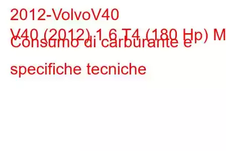 2012-VolvoV40
V40 (2012) 1.6 T4 (180 Hp) MT Consumo di carburante e specifiche tecniche