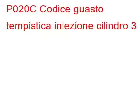 P020C Codice guasto tempistica iniezione cilindro 3