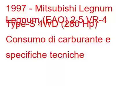 1997 - Mitsubishi Legnum
Legnum (EAO) 2.5 VR-4 Type-S 4WD (280 Hp) Consumo di carburante e specifiche tecniche