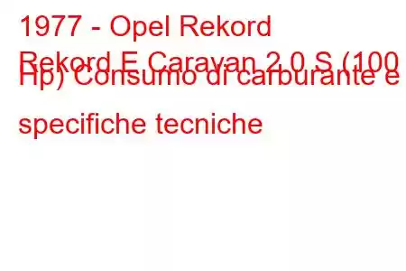 1977 - Opel Rekord
Rekord E Caravan 2.0 S (100 Hp) Consumo di carburante e specifiche tecniche