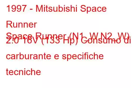 1997 - Mitsubishi Space Runner
Space Runner (N1_W,N2_W) 2.0 16V (133 Hp) Consumo di carburante e specifiche tecniche