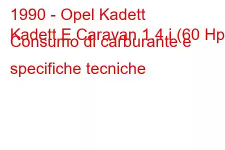 1990 - Opel Kadett
Kadett E Caravan 1.4 i (60 Hp) Consumo di carburante e specifiche tecniche