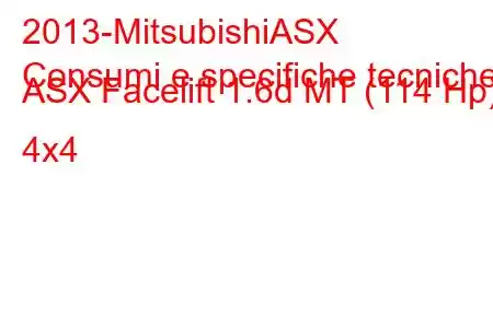 2013-MitsubishiASX
Consumi e specifiche tecniche ASX Facelift 1.6d MT (114 Hp) 4x4