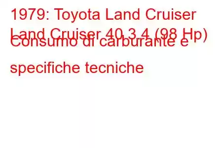 1979: Toyota Land Cruiser
Land Cruiser 40 3.4 (98 Hp) Consumo di carburante e specifiche tecniche