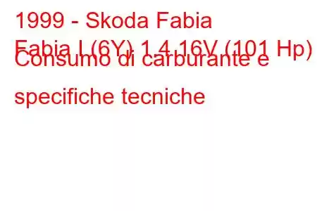 1999 - Skoda Fabia
Fabia I (6Y) 1.4 16V (101 Hp) Consumo di carburante e specifiche tecniche