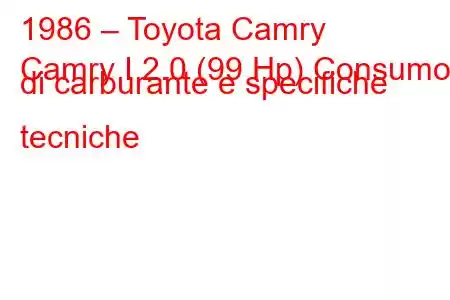 1986 – Toyota Camry
Camry I 2.0 (99 Hp) Consumo di carburante e specifiche tecniche