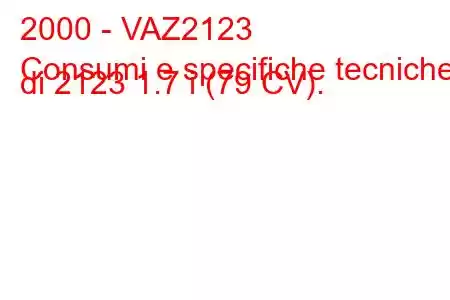 2000 - VAZ2123
Consumi e specifiche tecniche di 2123 1.7 i (79 CV).