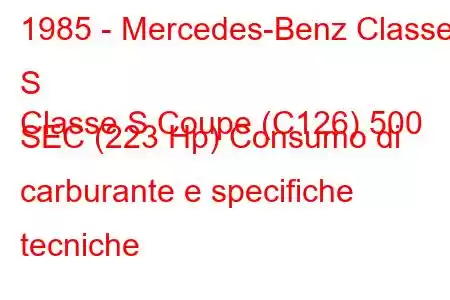 1985 - Mercedes-Benz Classe S
Classe S Coupe (C126) 500 SEC (223 Hp) Consumo di carburante e specifiche tecniche