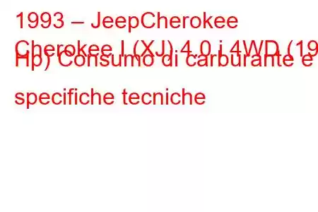 1993 – JeepCherokee
Cherokee I (XJ) 4.0 i 4WD (190 Hp) Consumo di carburante e specifiche tecniche