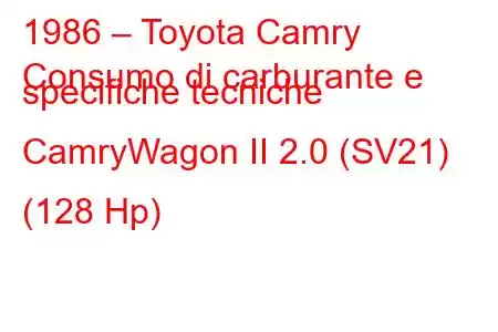 1986 – Toyota Camry
Consumo di carburante e specifiche tecniche CamryWagon II 2.0 (SV21) (128 Hp)