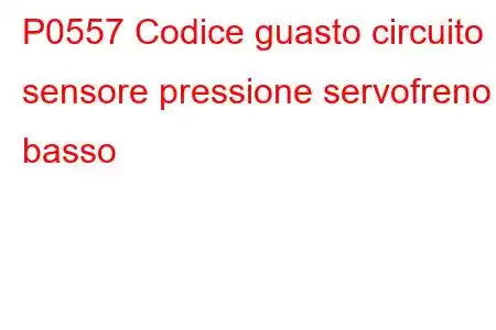 P0557 Codice guasto circuito sensore pressione servofreno basso