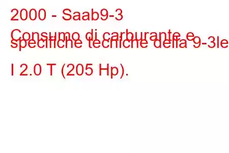 2000 - Saab9-3
Consumo di carburante e specifiche tecniche della 9-3let I 2.0 T (205 Hp).