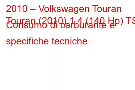 2010 – Volkswagen Touran
Touran (2010) 1.4 (140 Hp) TSI Consumo di carburante e specifiche tecniche