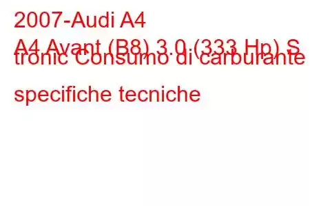 2007-Audi A4
A4 Avant (B8) 3.0 (333 Hp) S tronic Consumo di carburante e specifiche tecniche