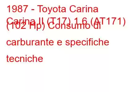 1987 - Toyota Carina
Carina II (T17) 1.6 (AT171) (102 Hp) Consumo di carburante e specifiche tecniche