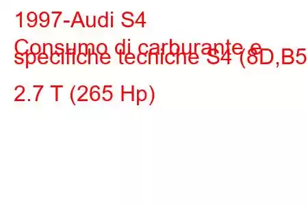 1997-Audi S4
Consumo di carburante e specifiche tecniche S4 (8D,B5) 2.7 T (265 Hp)