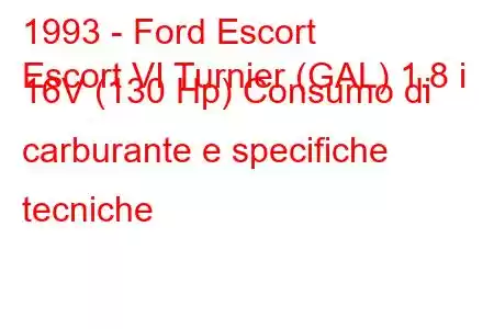 1993 - Ford Escort
Escort VI Turnier (GAL) 1.8 i 16V (130 Hp) Consumo di carburante e specifiche tecniche