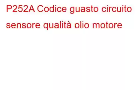 P252A Codice guasto circuito sensore qualità olio motore