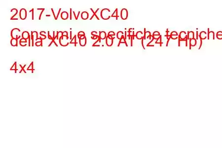 2017-VolvoXC40
Consumi e specifiche tecniche della XC40 2.0 AT (247 Hp) 4x4