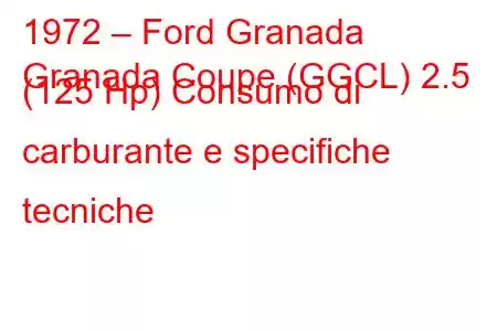 1972 – Ford Granada
Granada Coupe (GGCL) 2.5 (125 Hp) Consumo di carburante e specifiche tecniche