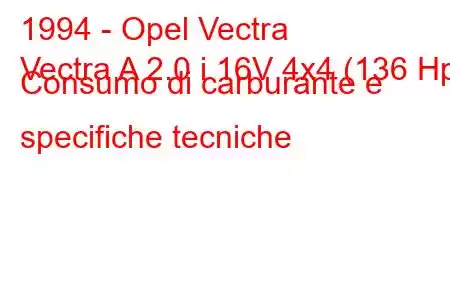 1994 - Opel Vectra
Vectra A 2.0 i 16V 4x4 (136 Hp) Consumo di carburante e specifiche tecniche