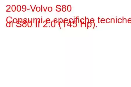 2009-Volvo S80
Consumi e specifiche tecniche di S80 II 2.0 (145 Hp).