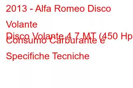 2013 - Alfa Romeo Disco Volante
Disco Volante 4.7 MT (450 Hp) Consumo Carburante e Specifiche Tecniche