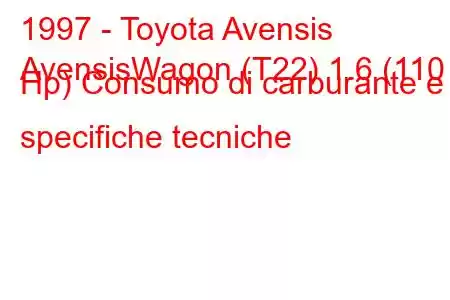 1997 - Toyota Avensis
AvensisWagon (T22) 1.6 (110 Hp) Consumo di carburante e specifiche tecniche