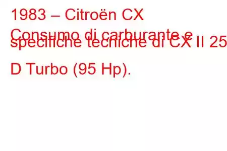 1983 – Citroën CX
Consumo di carburante e specifiche tecniche di CX II 25 D Turbo (95 Hp).