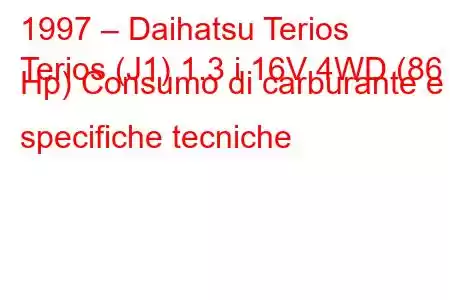 1997 – Daihatsu Terios
Terios (J1) 1.3 i 16V 4WD (86 Hp) Consumo di carburante e specifiche tecniche