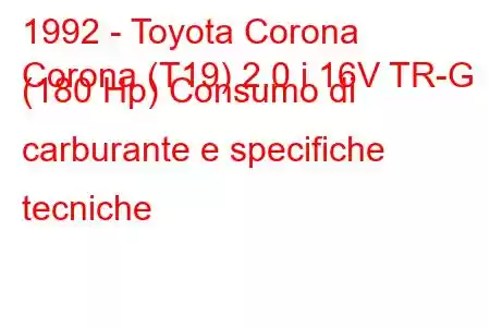 1992 - Toyota Corona
Corona (T19) 2.0 i 16V TR-G (180 Hp) Consumo di carburante e specifiche tecniche