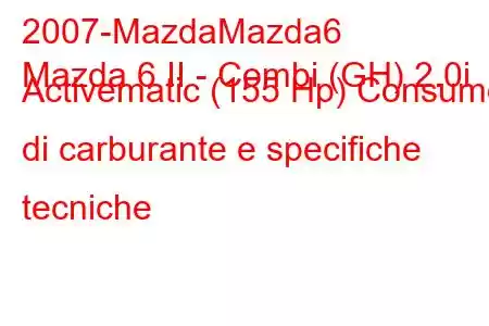 2007-MazdaMazda6
Mazda 6 II - Combi (GH) 2.0i Activematic (155 Hp) Consumo di carburante e specifiche tecniche