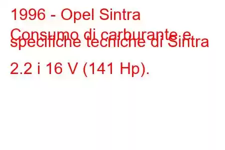 1996 - Opel Sintra
Consumo di carburante e specifiche tecniche di Sintra 2.2 i 16 V (141 Hp).