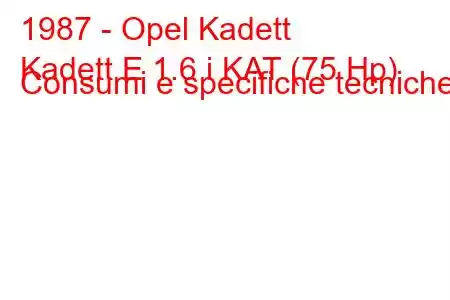 1987 - Opel Kadett
Kadett E 1.6 i KAT (75 Hp) Consumi e specifiche tecniche